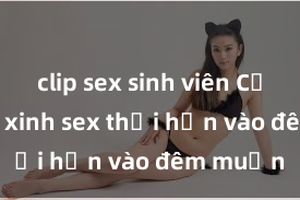 clip sex sinh viên Cặp đôi gái xinh sex thổi hồn vào đêm muộn
