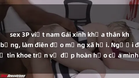 sex 3P việt nam Gái xinh khỏa thân khoe vóc dáng nóng bỏng, làm điên đảo mạng xã hội. Người đẹp tự tin khoe trọn vẻ đẹp hoàn hảo của mình, dễ thương và quyến rũ.