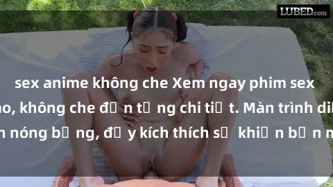sex anime không che Xem ngay phim sex HD chất lượng cao, không che đến từng chi tiết. Màn trình diễn nóng bỏng, đầy kích thích sẽ khiến bạn mãn nhãn và thỏa mãn.
