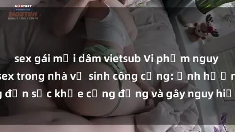 sex gái mại dâm vietsub Vi phạm nguy cơ khi thực hành sex trong nhà vệ sinh công cộng: Ảnh hưởng đến sức khỏe cộng đồng và gây nguy hiểm cho sự riêng tư cá nhân