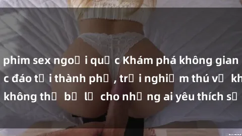 phim sex ngoại quốc Khám phá không gian sex quán cà phê độc đáo tại thành phố, trải nghiệm thú vị không thể bỏ lỡ cho những ai yêu thích sự mới lạ và kích thích