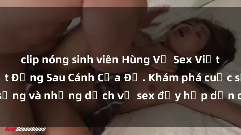 clip nóng sinh viên Hùng Vỹ Sex Việt Nam: Những Bí Mật Đằng Sau Cánh Cửa Đỏ. Khám phá cuộc sống và những dịch vụ sex đầy hấp dẫn của người Việt Nam.
