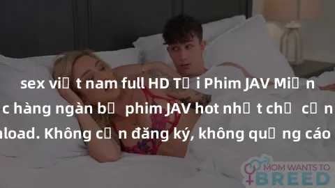 sex việt nam full HD Tải Phim JAV Miễn Phí - Thưởng thức hàng ngàn bộ phim JAV hot nhất chỉ cần click download. Không cần đăng ký, không quảng cáo - Dễ dàng tải về và xem online!