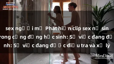 sex người mỹ Phát hiện clip sex nữ sinh gây chấn động trong cộng đồng học sinh: Sự việc đang được điều tra và xử lý