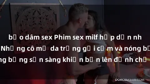 bạo dâm sex Phim sex milf hấp dẫn nhất mọi thời đại: Những cô mẹ da trắng gợi cảm và nóng bỏng sẵn sàng khiến bạn lên đỉnh chỉ trong chớp mắt!