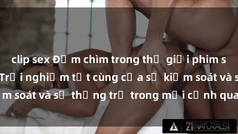clip sex Đắm chìm trong thế giới phim sex nô lệ tình dục: Trải nghiệm tột cùng của sự kiểm soát và sự thống trị trong mỗi cảnh quay mãnh liệt