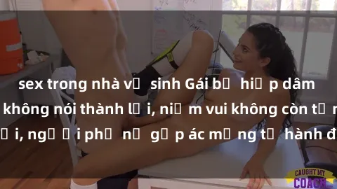 sex trong nhà vệ sinh Gái bị hiếp dâm bạo lực: Nỗi đau không nói thành lời, niềm vui không còn tồn tại, người phụ nữ gặp ác mộng từ hành động độc ác của kẻ xấu.