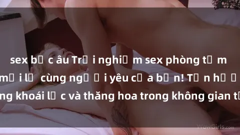 sex bắc âu Trải nghiệm sex phòng tắm đầy kích thích và mới lạ cùng người yêu của bạn! Tận hưởng khoái lạc và thăng hoa trong không gian tắm ấm áp và gợi cảm.