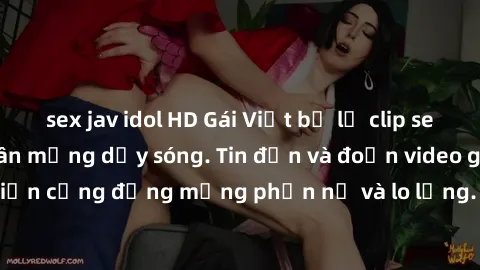 sex jav idol HD Gái Việt bị lộ clip sex, scandal khiến dân mạng dậy sóng. Tin đồn và đoạn video gây chấn động, khiến cộng đồng mạng phẫn nộ và lo lắng. Bi kịch ẩn sau bức màn đen tối của thế giới ảo.