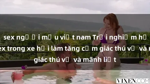 sex người mẫu việt nam Trải nghiệm hứa hẹn: Sex trong xe hơi làm tăng cảm giác thú vị và mãnh liệt