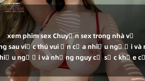 xem phim sex Chuyện sex trong nhà vệ sinh: Sự thật đằng sau việc thú vui ẩn của nhiều người và những nguy cơ sức khỏe cần lưu ý