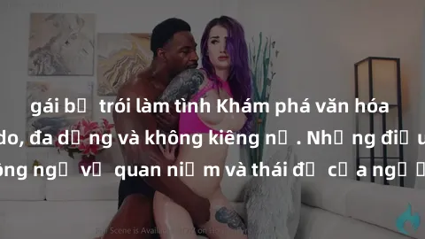 gái bị trói làm tình Khám phá văn hóa sex Bắc Âu: Sự tự do, đa dạng và không kiêng nể. Những điều không ngờ về quan niệm và thái độ của người Bắc Âu đối với tình dục.