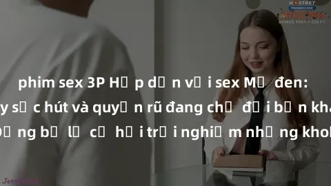 phim sex 3P Hấp dẫn với sex Mỹ đen: Những bí mật đầy sức hút và quyến rũ đang chờ đợi bạn khám phá! Đừng bỏ lỡ cơ hội trải nghiệm những khoảnh khắc mãnh liệt và đam mê!