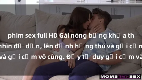 phim sex full HD Gái nóng bỏng khỏa thân khiến mọi ánh nhìn đổ dồn, lên đỉnh hứng thú và gợi cảm vô cùng. Đầy tư duy gợi cảm và quyến rũ.
