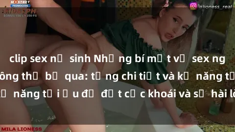 clip sex nữ sinh Những bí mật về sex người lớn mà bạn không thể bỏ qua: từng chi tiết và kỹ năng tối ưu để đạt cực khoái và sự hài lòng tối đa.