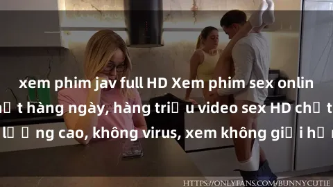 xem phim jav full HD Xem phim sex online miễn phí, cập nhật hàng ngày, hàng triệu video sex HD chất lượng cao, không virus, xem không giới hạn, hoàn toàn miễn phí.