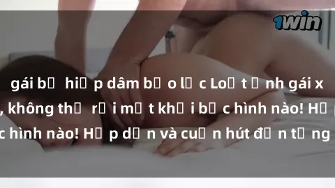 gái bị hiếp dâm bạo lực Loạt ảnh gái xinh sex nóng bỏng, không thể rời mắt khỏi bức hình nào! Hấp dẫn và cuốn hút đến từng chi tiết.