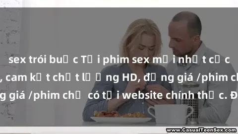 sex trói buộc Tải phim sex mới nhất cực nhanh không virus, cam kết chất lượng HD, đồng giá /phim chỉ có tại website chính thức. Đặt ngay!