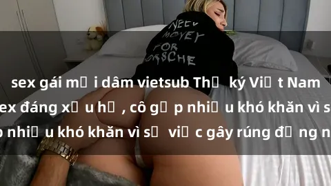 sex gái mại dâm vietsub Thư ký Việt Nam bị phát tán clip sex đáng xấu hổ, cô gặp nhiều khó khăn vì sự việc gây rúng động này.