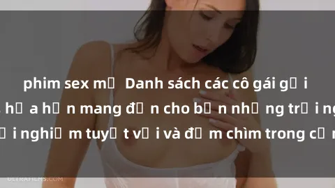 phim sex mỹ Danh sách các cô gái gọi Việt Nam hấp dẫn, hứa hẹn mang đến cho bạn những trải nghiệm tuyệt vời và đắm chìm trong cảm xúc tuyệt vời.