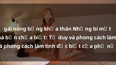 gái nóng bỏng khỏa thân Những bí mật về sex gái Nga mà bạn chưa biết: Tư duy và phong cách làm tình đặc biệt của phụ nữ Nga