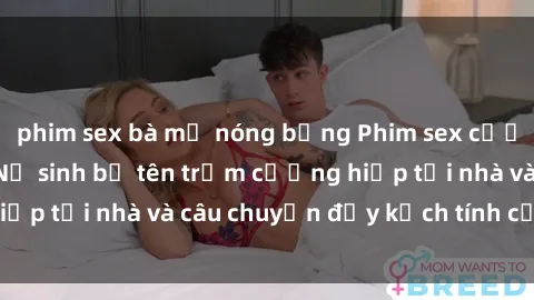 phim sex bà mẹ nóng bỏng Phim sex cưỡng hiếp vietsub: Nữ sinh bị tên trộm cưỡng hiếp tại nhà và câu chuyện đầy kịch tính của vietsub