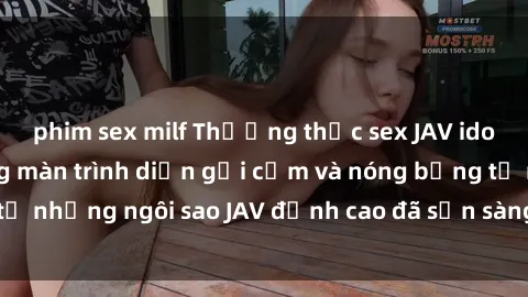 phim sex milf Thưởng thức sex JAV idol miễn phí: Những màn trình diễn gợi cảm và nóng bỏng từ những ngôi sao JAV đỉnh cao đã sẵn sàng để bạn khám phá.