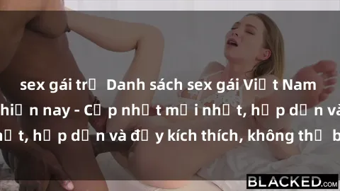 sex gái trẻ Danh sách sex gái Việt Nam sinh viên hot nhất hiện nay - Cập nhật mới nhất, hấp dẫn và đầy kích thích, không thể bỏ qua!