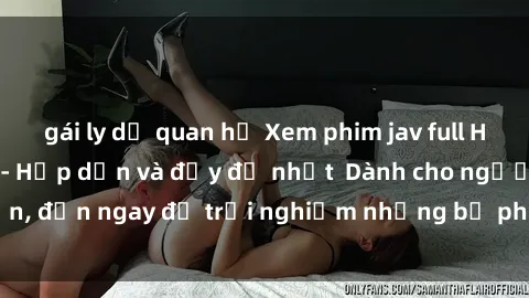 gái ly dị quan hệ Xem phim jav full HD online miễn phí - Hấp dẫn và đầy đủ nhất  Dành cho người lớn, đến ngay để trải nghiệm những bộ phim hấp dẫn và hấp dẫn.