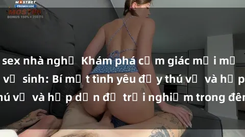 sex nhà nghỉ Khám phá cảm giác mới mẻ với sex trong nhà vệ sinh: Bí mật tình yêu đầy thú vị và hấp dẫn để trải nghiệm trong đêm hôm nay!