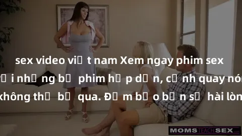 sex video việt nam Xem ngay phim sex bukkake hàng đầu với những bộ phim hấp dẫn, cảnh quay nóng bỏng không thể bỏ qua. Đảm bảo bạn sẽ hài lòng với trải nghiệm mới lạ này!