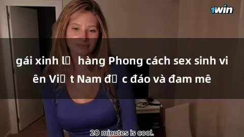 gái xinh lộ hàng Phong cách sex sinh viên Việt Nam độc đáo và đam mê